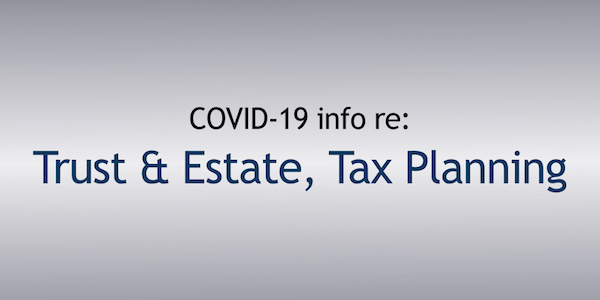 Tax and Trust and Estate Planning during COVID-19
